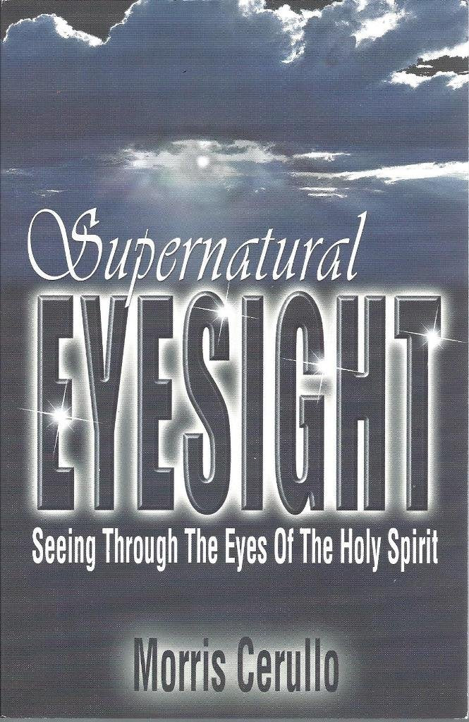 Supernatural Eyesight: Seeing Through the Eyes of the Holy Spirit