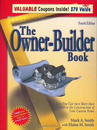 The Owner-Builder Book: How You Can Save More Than $100,000 in the Construction of Your Custom Home, 4th Edition