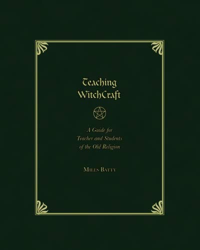 Teaching Witchcraft: A Guide for Teachers and Students of the Old Religion