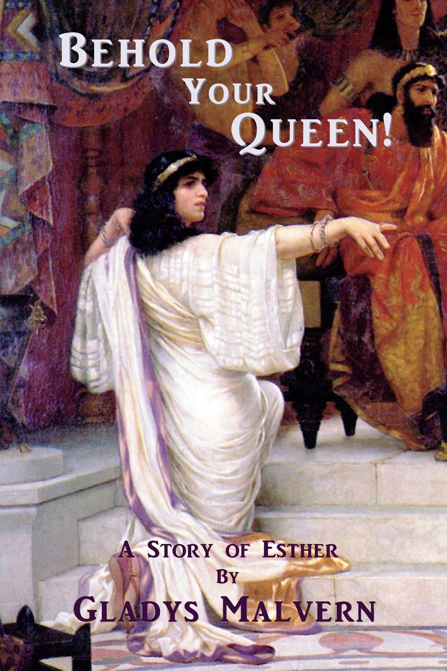 Behold Your Queen!: A Story of Esther (Gladys Malvern Collection)