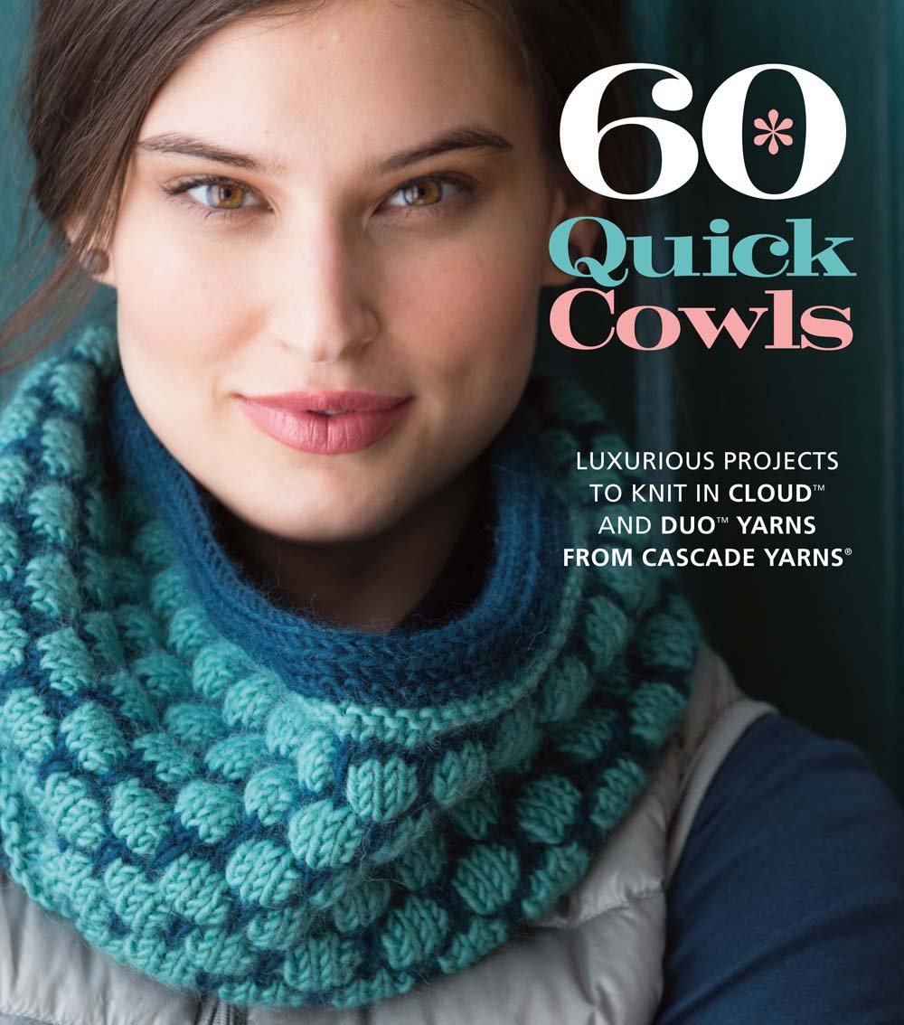 60 Quick Cowls: Luxurious Projects to Knit in Cloud™ and Duo™ Yarns from Cascade Yarns® (60 Quick Knits Collection)