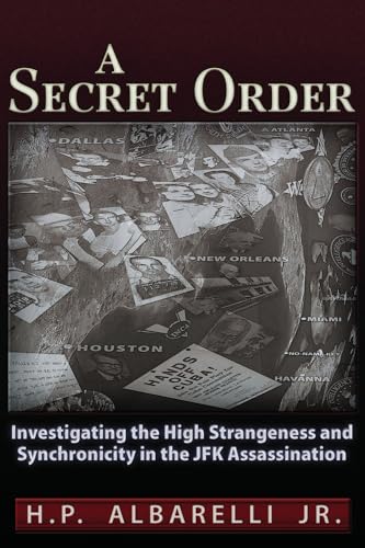 A Secret Order: Investigating the High Strangeness and Synchronicity in the JFK Assassination