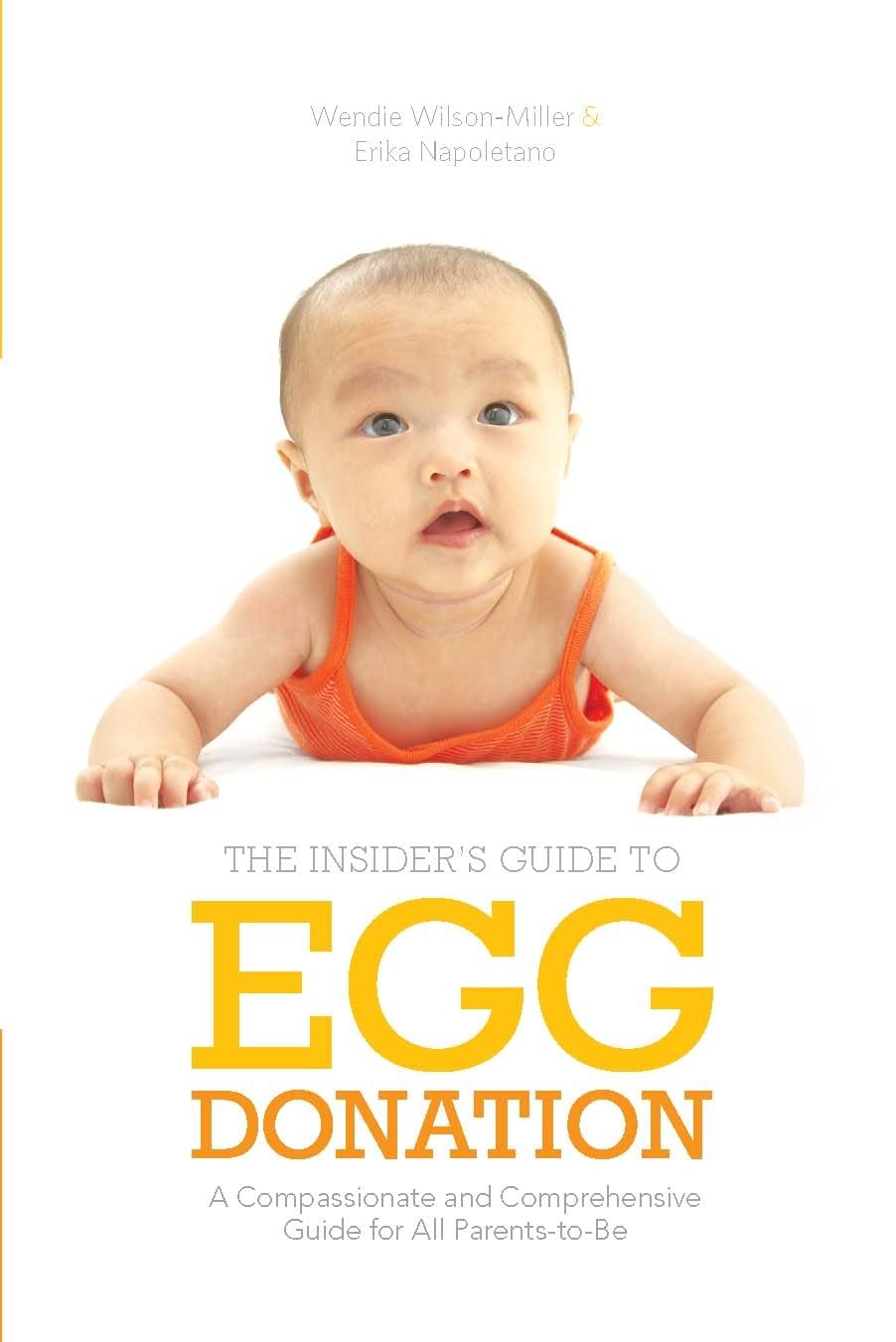 Insider's Guide to Egg Donation: A Compassionate and Comprehensive Guide For All Parents-to-Be
