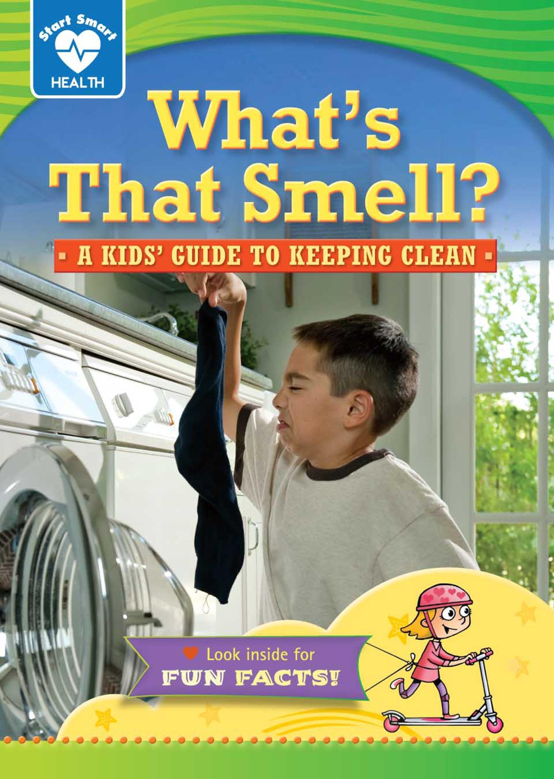 What's that Smell?: A kids' guide to keeping clean (Start Smart ™ ― Health)