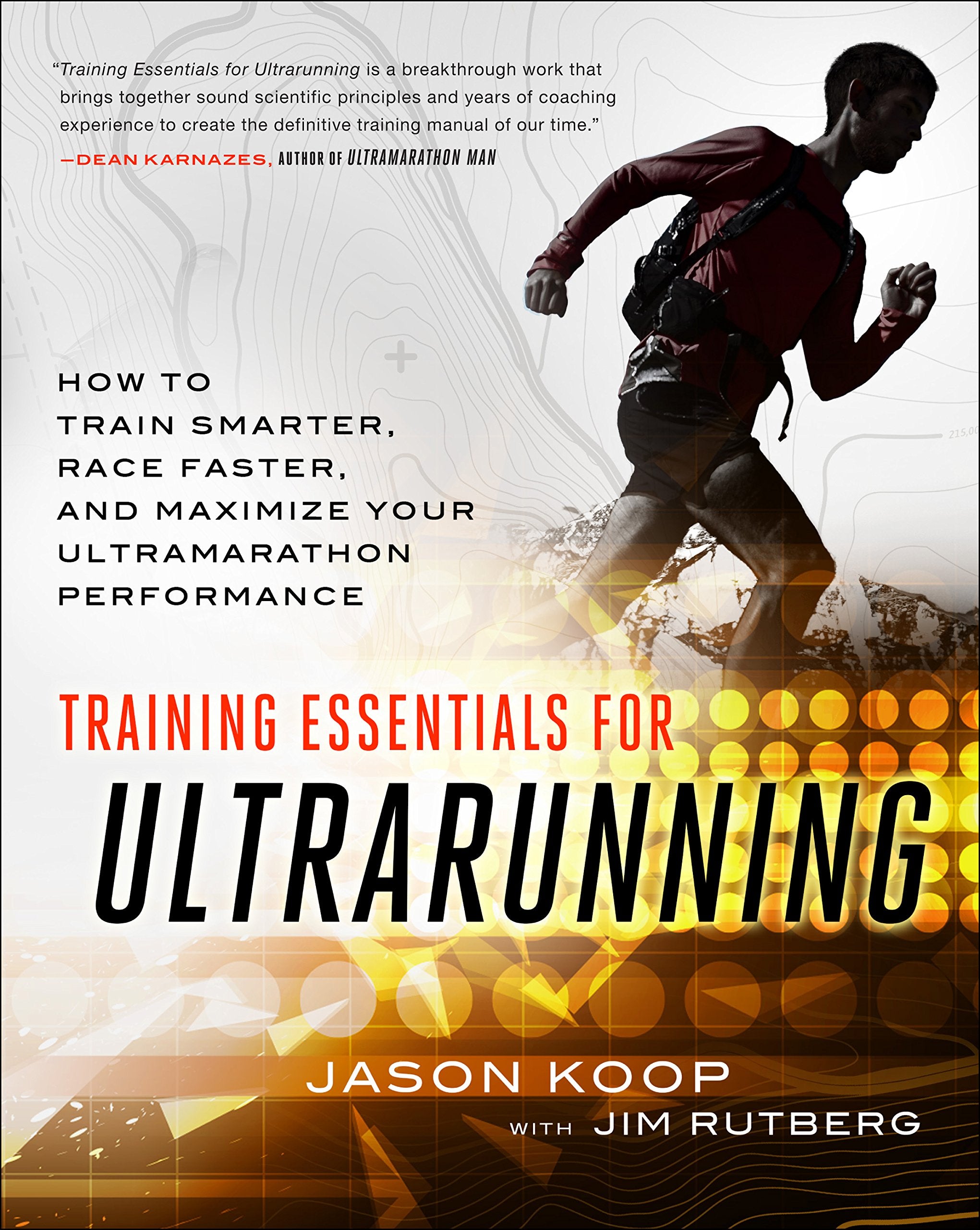 Training Essentials for Ultrarunning: How to Train Smarter, Race Faster, and Maximize Your Ultramarathon Performance
