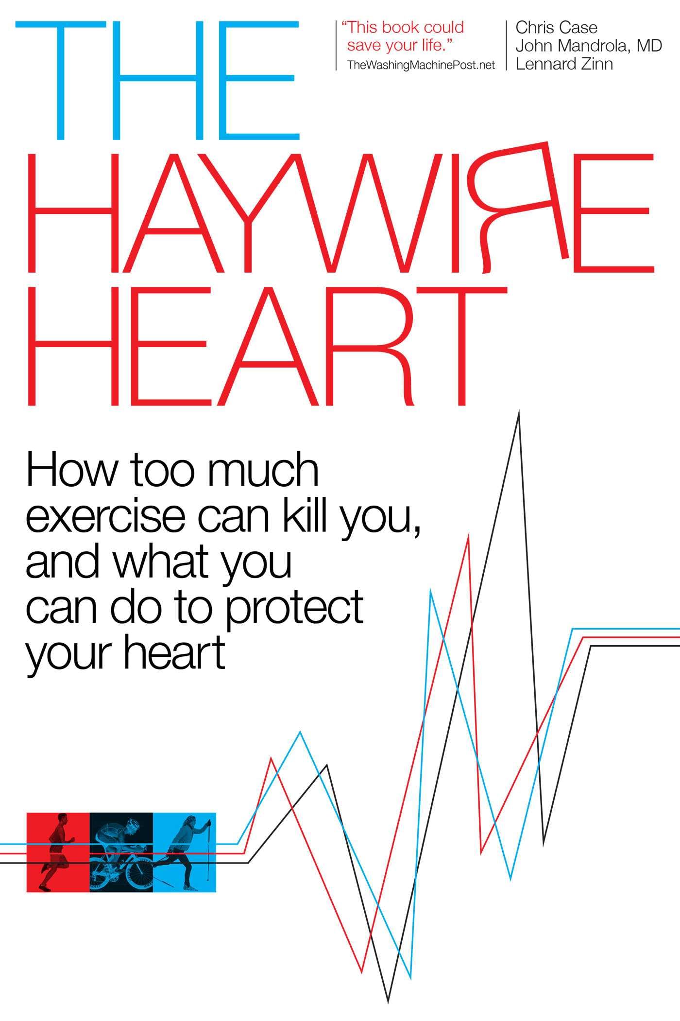 The Haywire Heart: How too much exercise can kill you, and what you can do to protect your heart