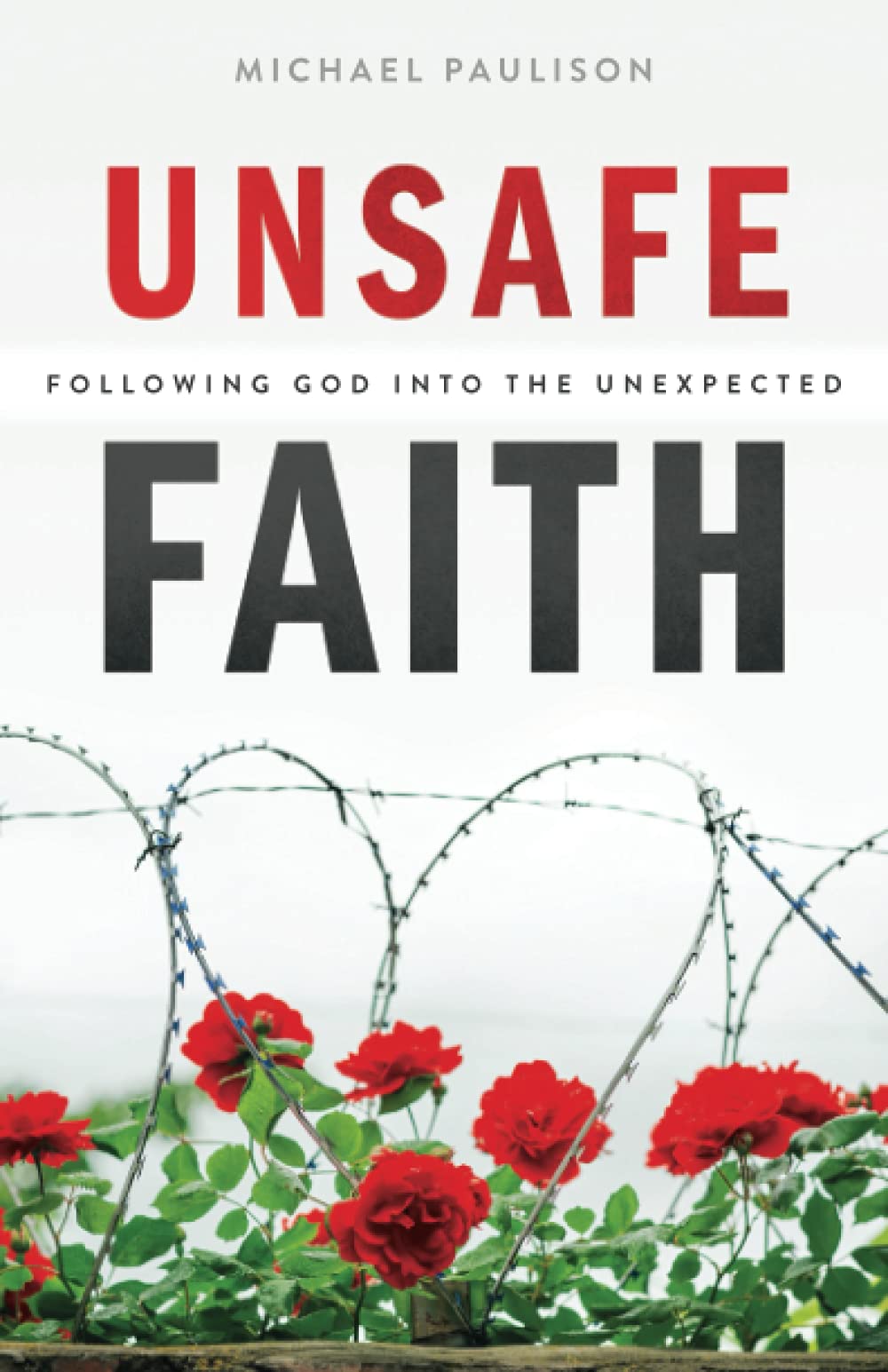 Unsafe Faith: Following God into the Unexpected