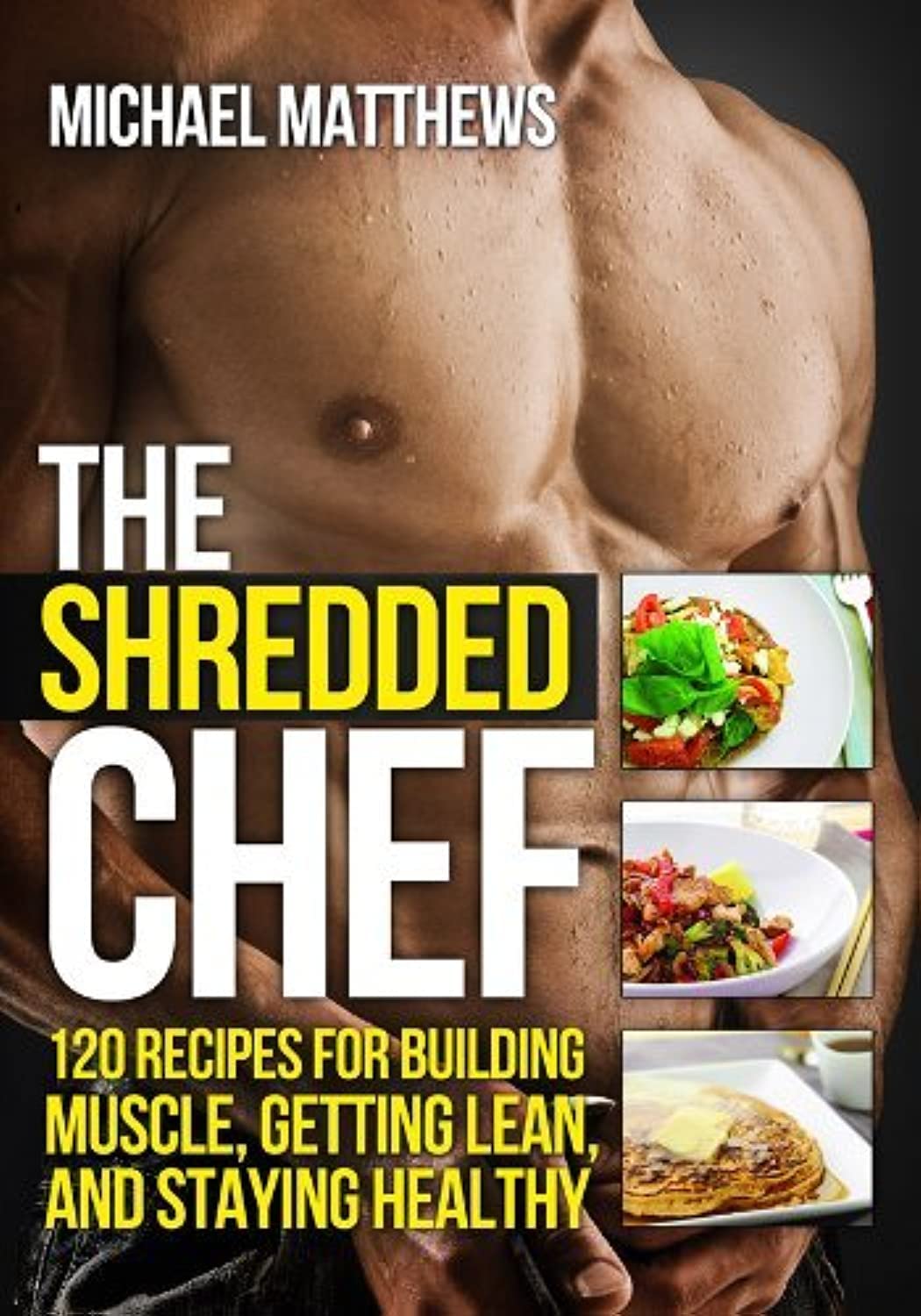 The Shredded Chef: 120 Recipes for Building Muscle, Getting Lean, and Staying Healthy (Second Edition)(The Build Healthy Muscle Series) - 1694