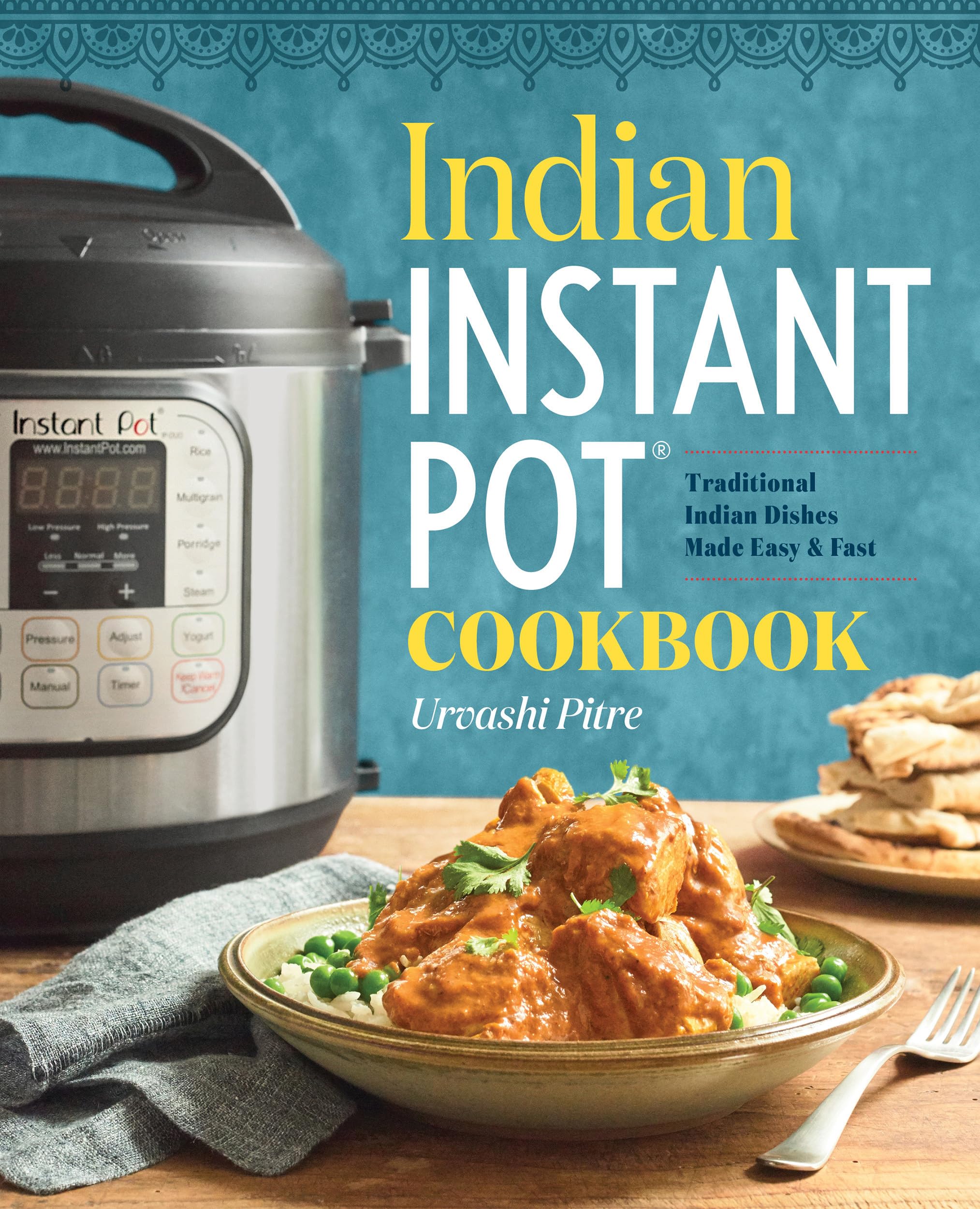 Indian Instant Pot(R) Cookbook: Traditional Indian Dishes Made Easy and Fast - 7839