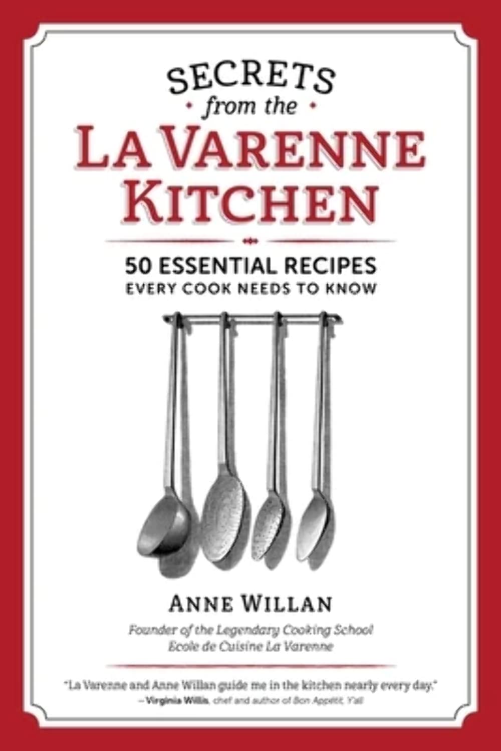 Secrets from the La Varenne Kitchen: 50 Essential Recipes Every Cook Needs to Know