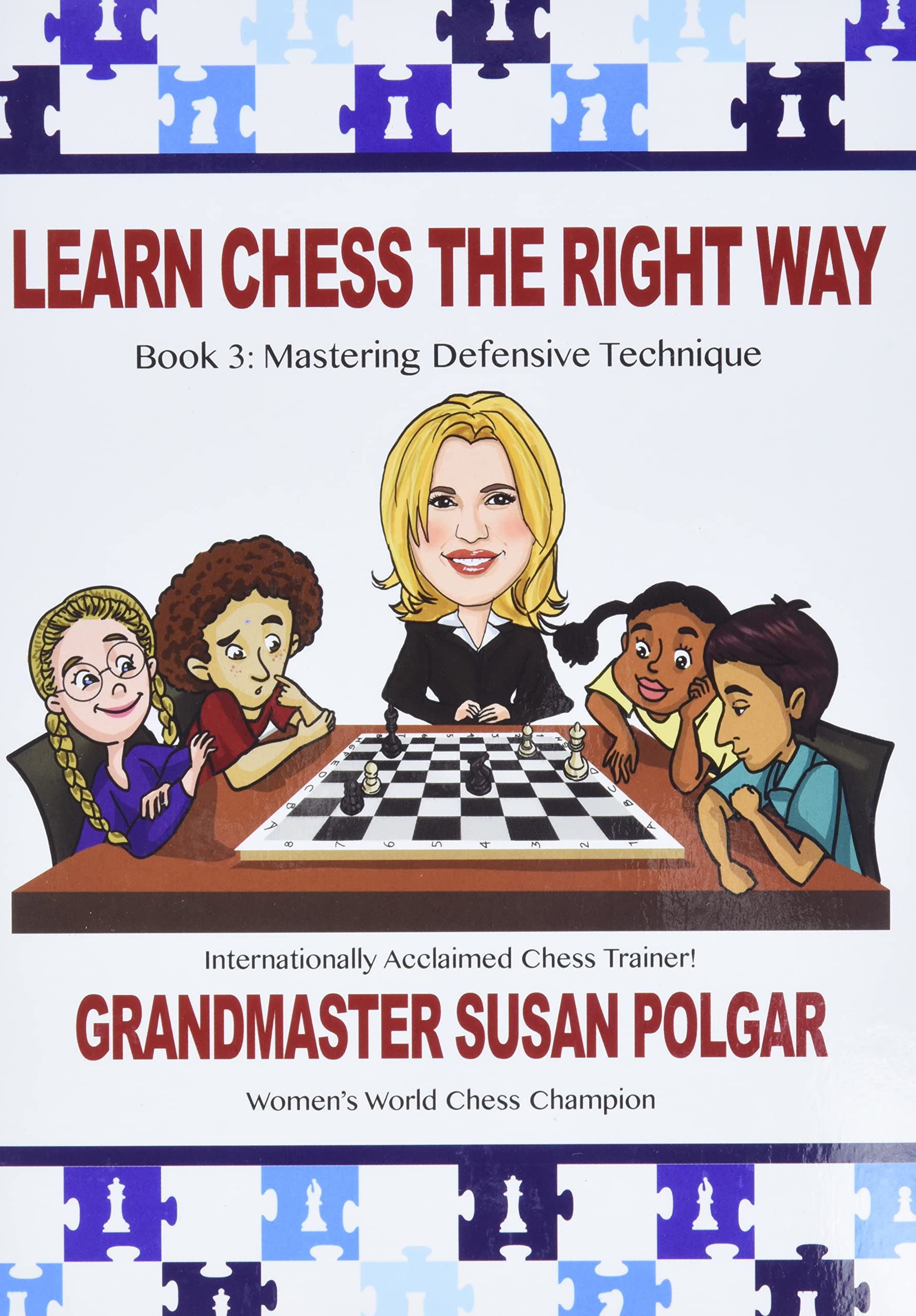 Learn Chess the Right Way: Book 3: Mastering Defensive Techniques