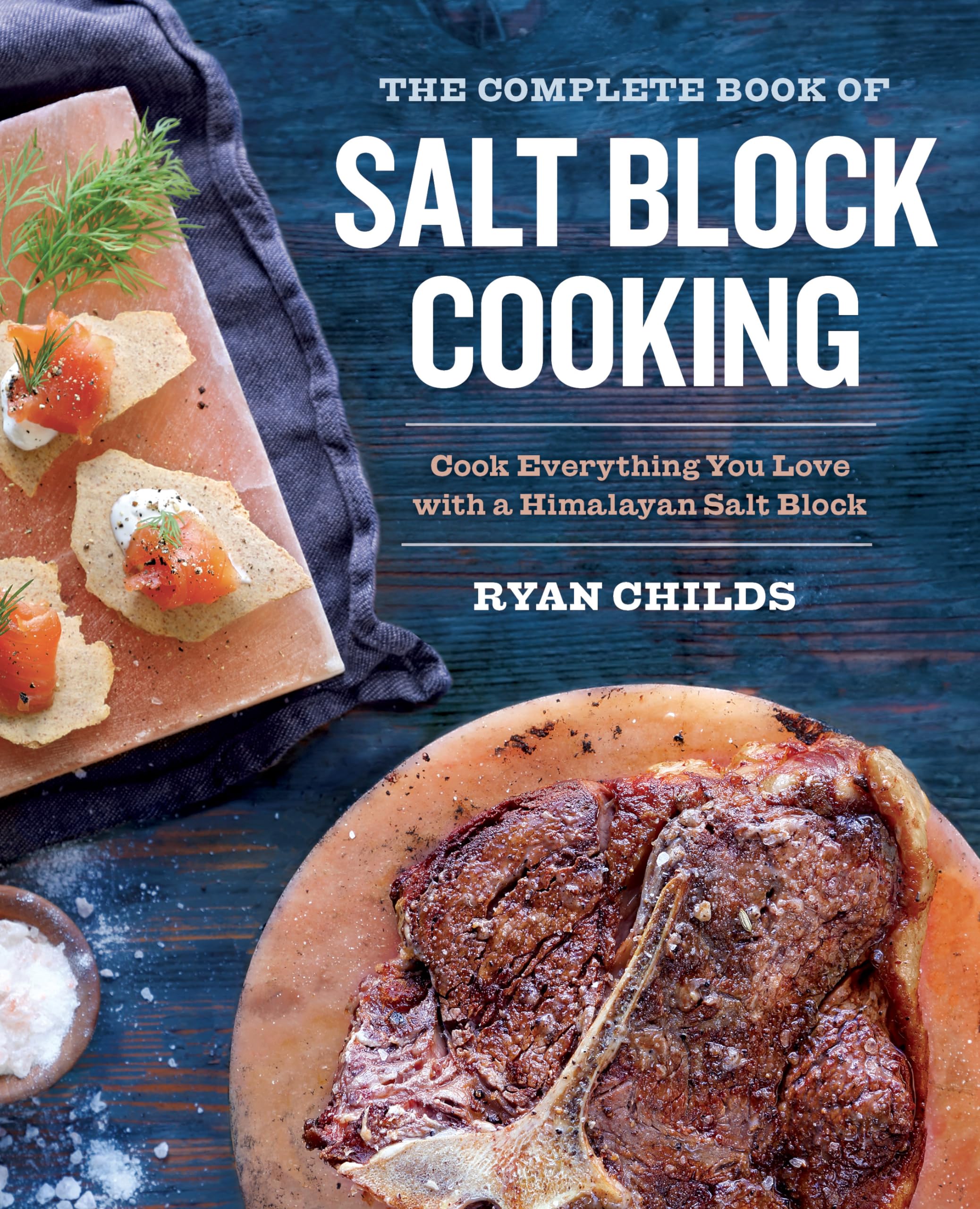 The Complete Book of Salt Block Cooking: Cook Everything You Love with a Himalayan Salt Block - 6868