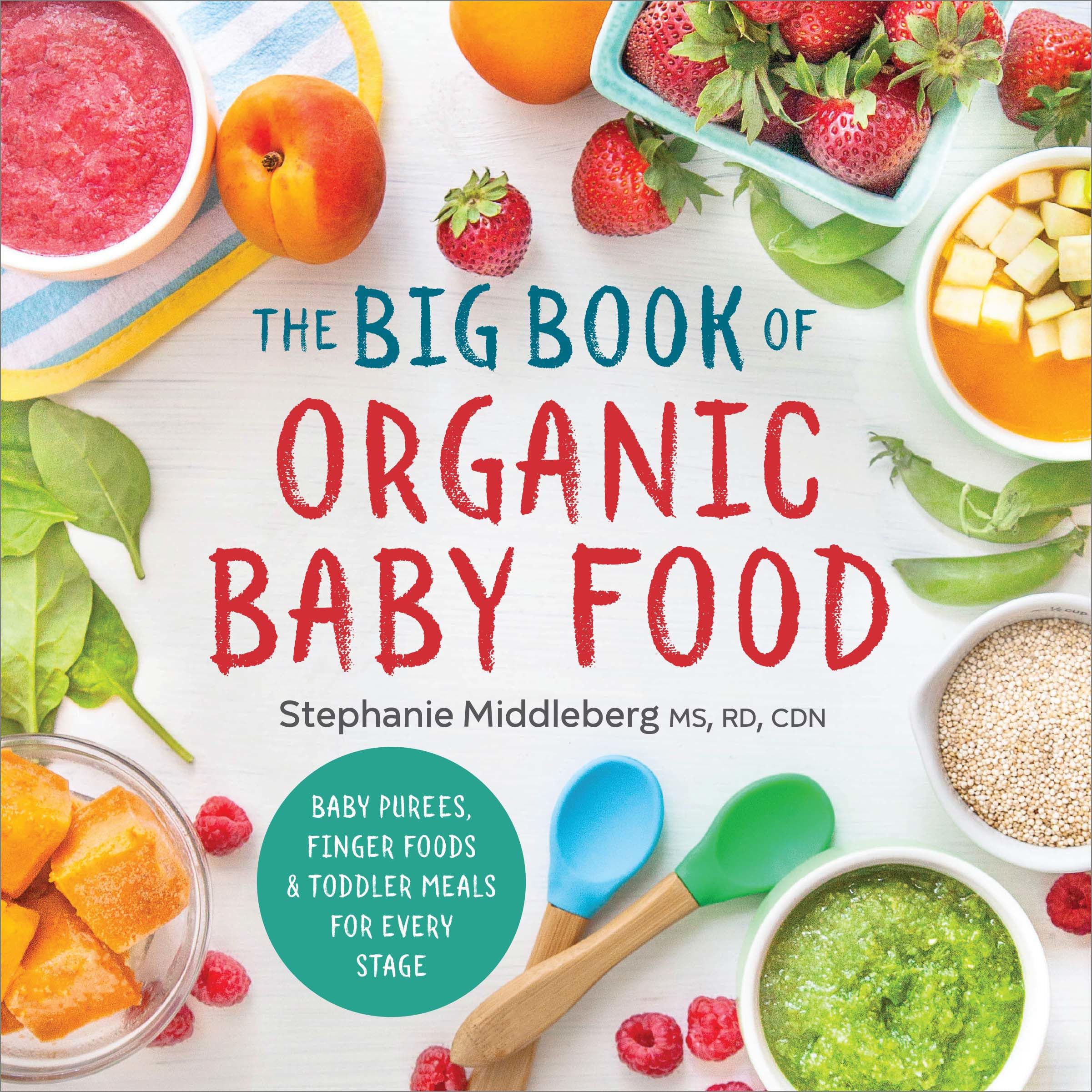 The Big Book of Organic Baby Food: Baby Pures, Finger Foods, and Toddler Meals For Every Stage (Organic Foods for Baby and Toddler)