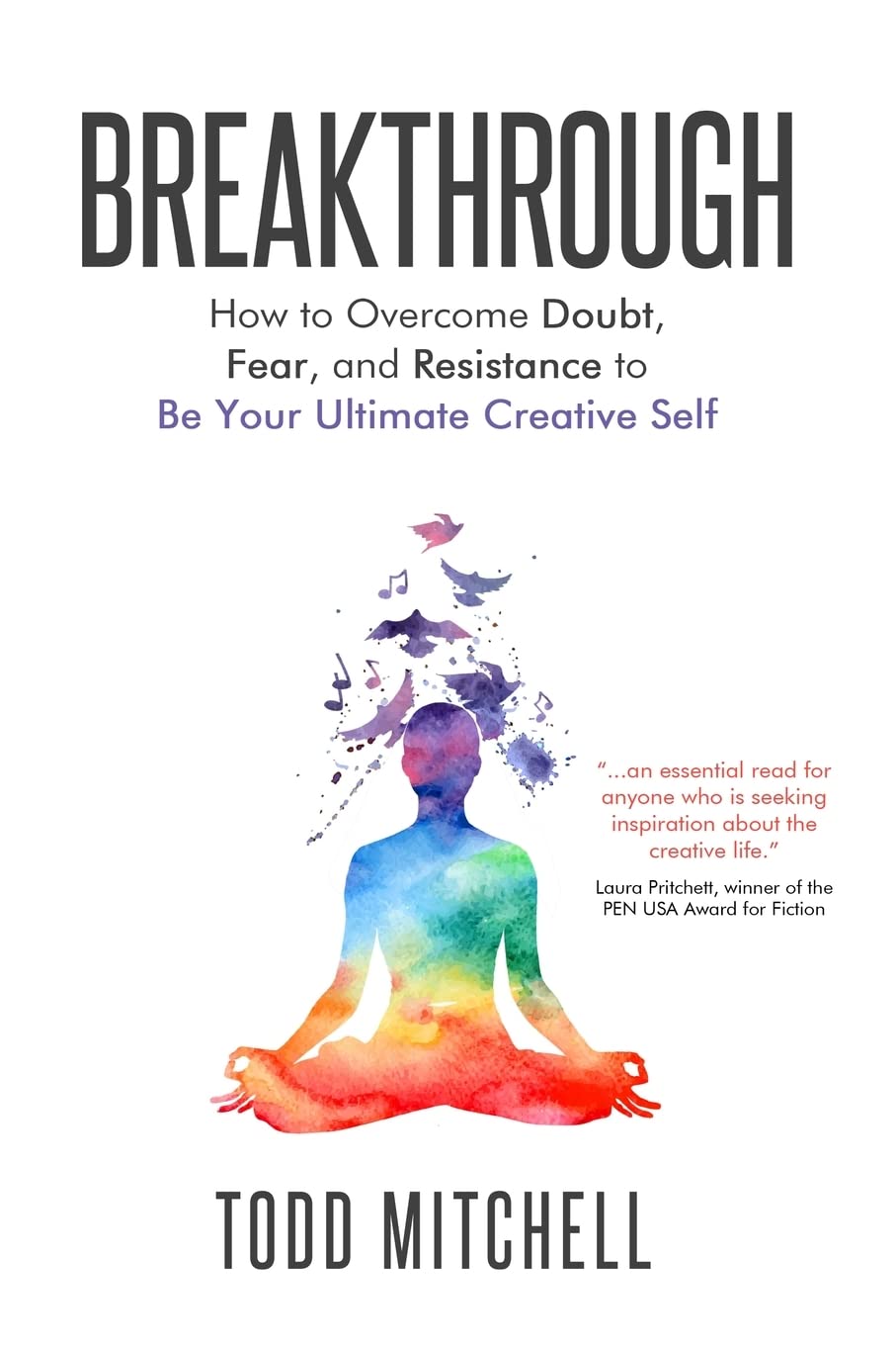 Breakthrough: How to Overcome Doubt, Fear and Resistance to Be Your Ultimate Creative Self