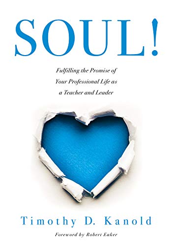 SOUL!: Fulfilling the Promise of Your Professional Life as a Teacher and Leader (A professional wellness and self-reflection resource for educators at every grade level)