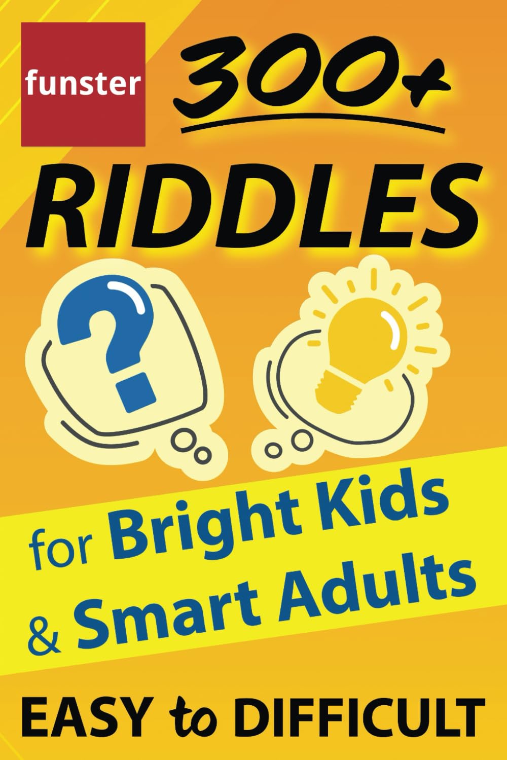 Funster 300+ Riddles for Bright Kids & Smart Adults - Easy to Difficult: The family fun riddle book. - 3701
