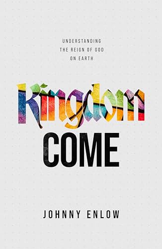 Kingdom Come: Understanding the Reign of God on Earth
