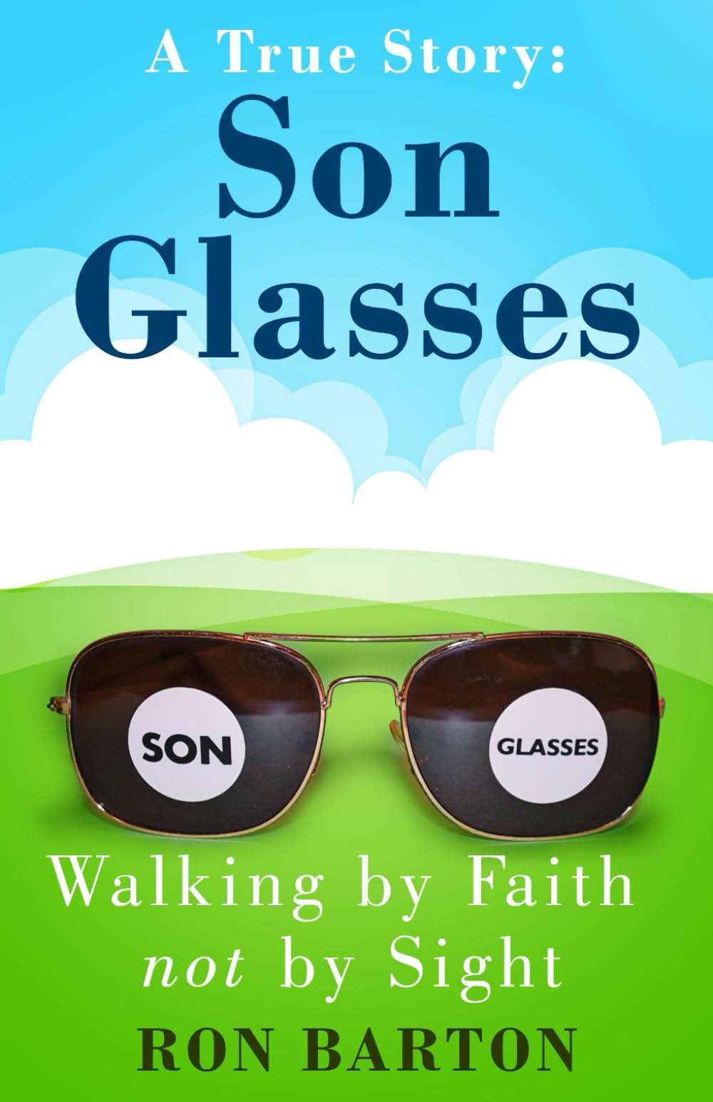 Son Glasses: A True Story of Walking by Faith, Not by Sight