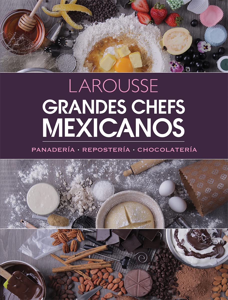 Grandes Chefs Mexicanos. Panadería - Repostería - Chocolatería