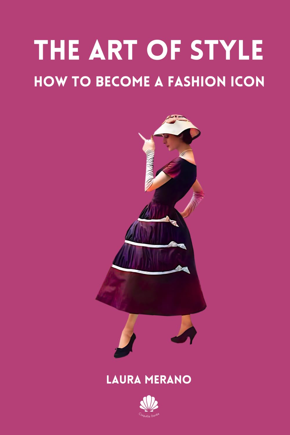 The Art of Style: How to Become a Fashion Icon. Classic Elegance. French Chic. Fashion Book Illustrated with Over 200 Colorful Images.