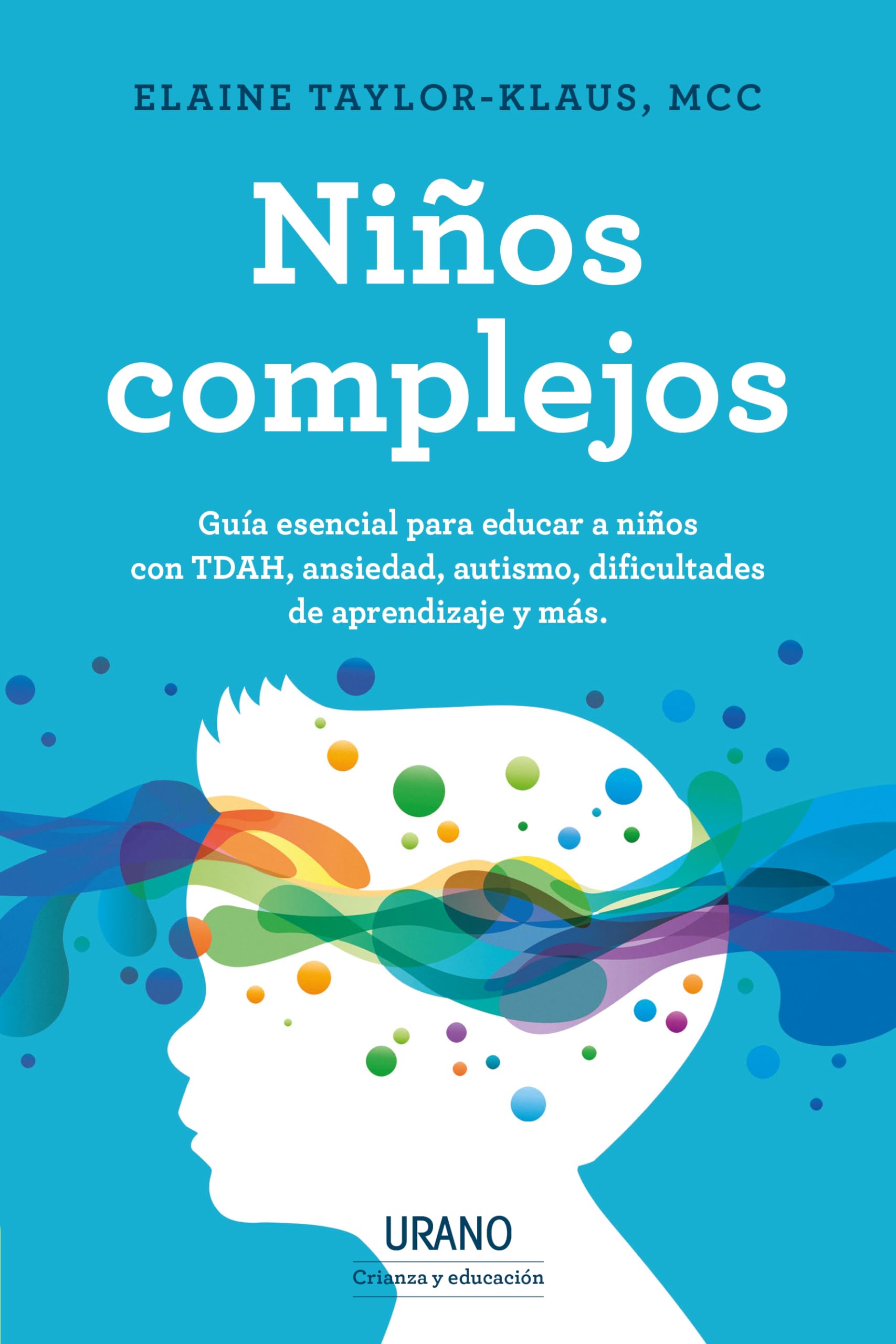 Niños complejos: Guía esencial para educar a niños con TDAH, ansiedad y otros problemas. (Spanish Edition)