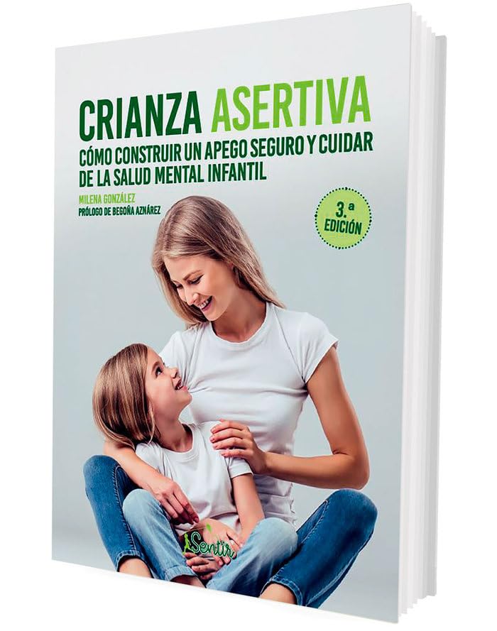Crianza asertiva: Cómo construir un apego seguro y cuidar de la salud mental infantil