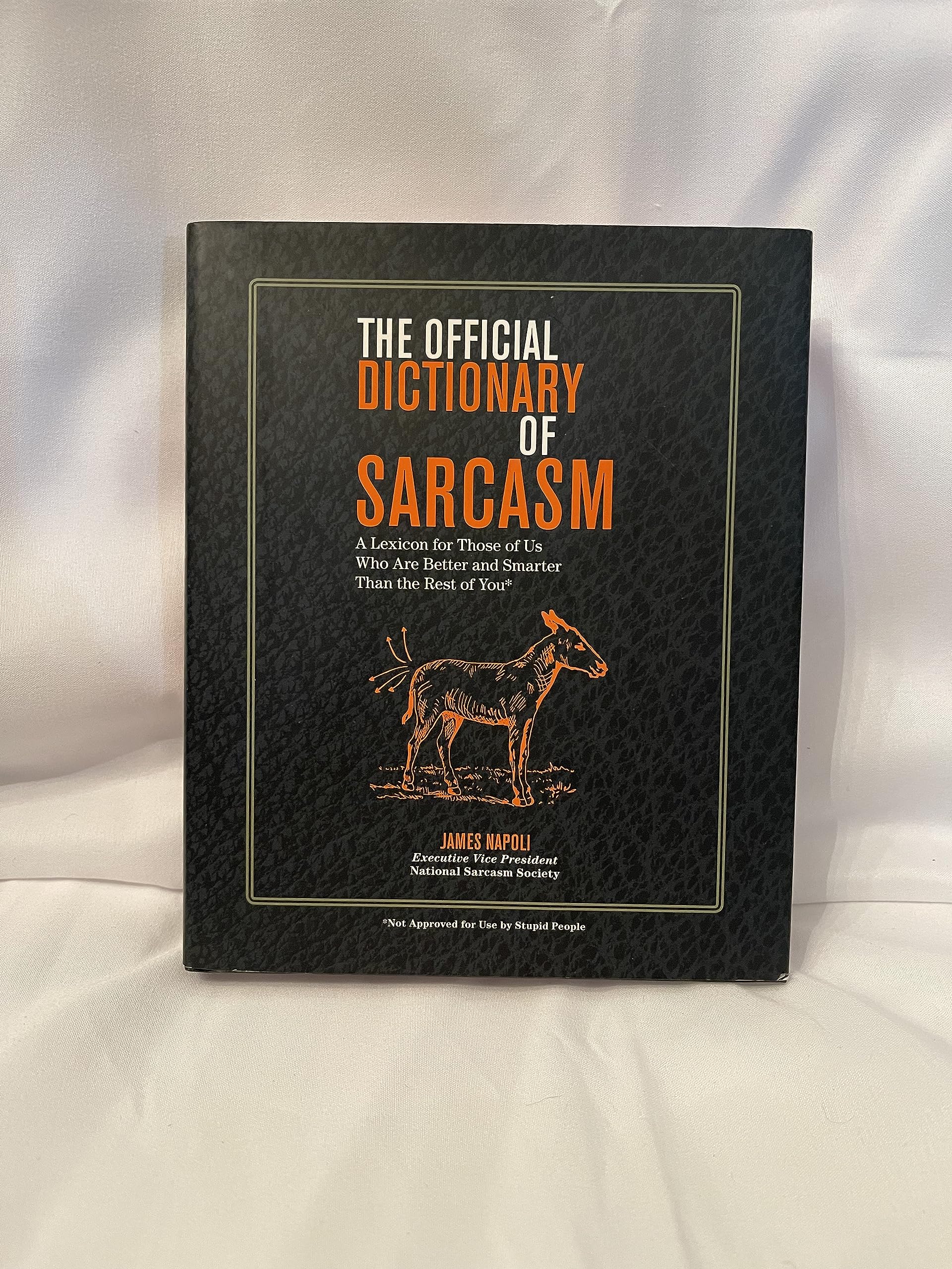 The Official Dictionary of Sarcasm: A Lexicon for Those of Us Who Are Better and Smarter Than the Rest of You by James Napoli (2014-05-04)