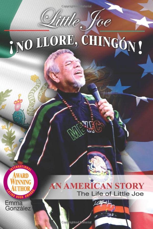 Little Joe No Llore, Chingon! An American Story The Life of Little Joe