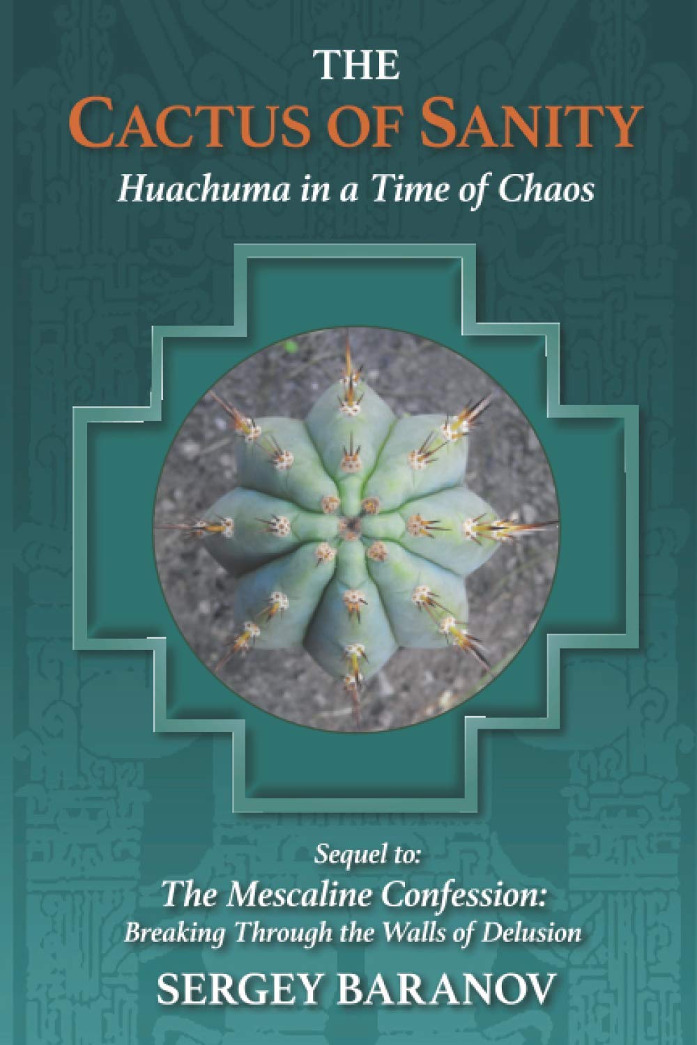 The Cactus of Sanity: Huachuma in a Time of Chaos