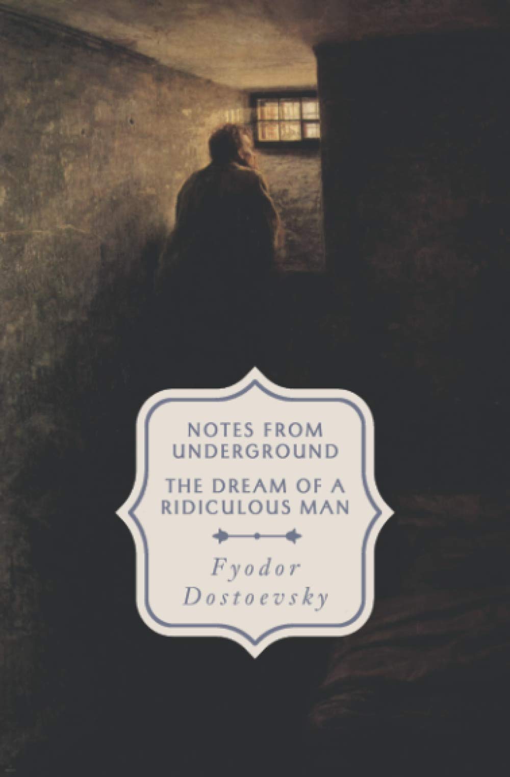 Notes From Underground & The Dream of a Ridiculous Man