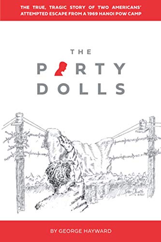 The Party Dolls: The True, Tragic Story of Two Americans’ Attempted Escape from a 1969 Hanoi POW Camp