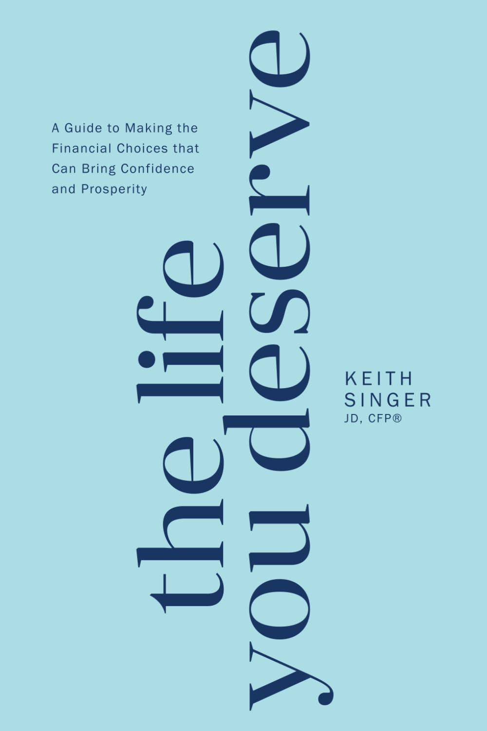 The Life You Deserve: A Guide to Making the Financial Choices That Can Bring Confidence and Prosperity