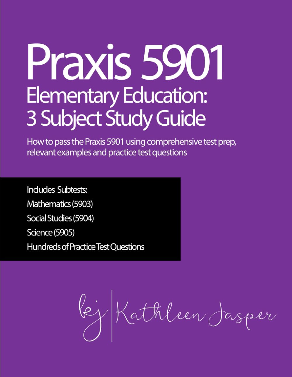 Praxis 5901 Elementary Education: 3 Subject Study Guide: How to pass the Praxis 5901 using comprehensive test prep, relevant examples and practice test questions