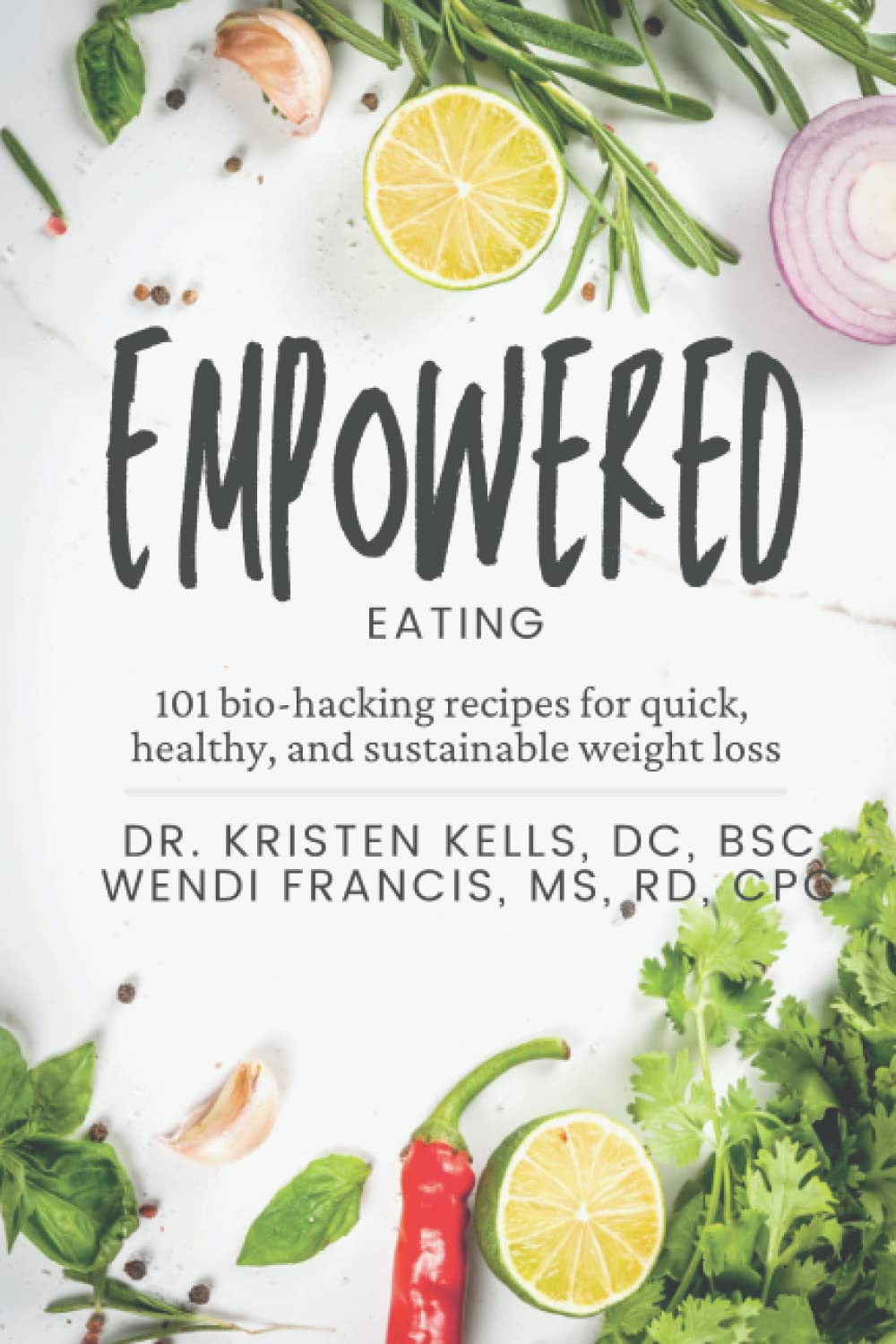 Empowered Eating: 101 Biohacking Recipes for Quick, Healthy and Sustainable Weight Loss