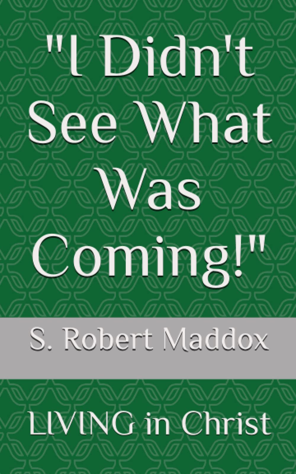 "I Didn't See What Was Coming!": LIVING in Christ - 8424