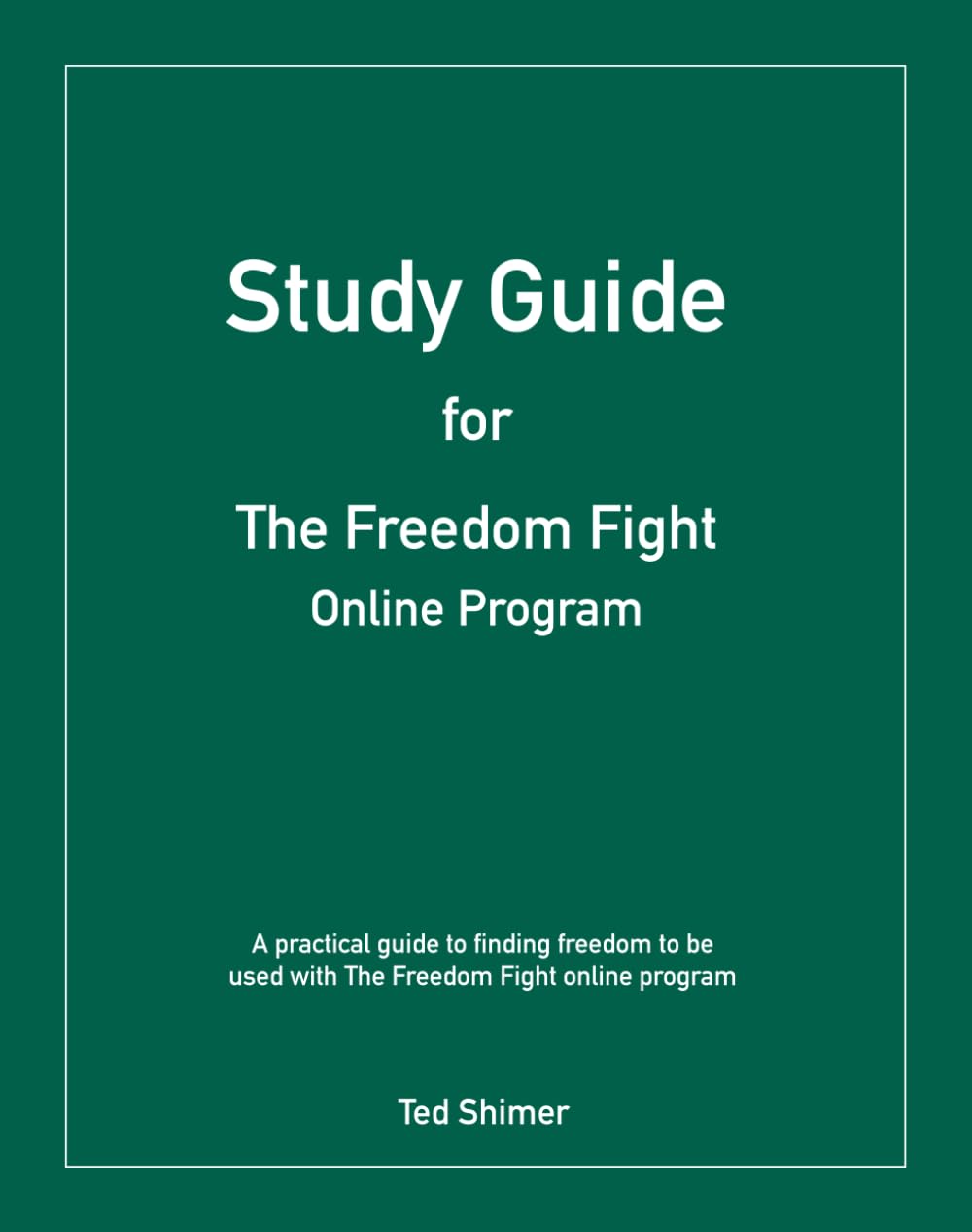 Study Guide for The Freedom Fight Online Program: A Practical Guide to Finding Freedom to Be Used with the Freedom Fight Online Program