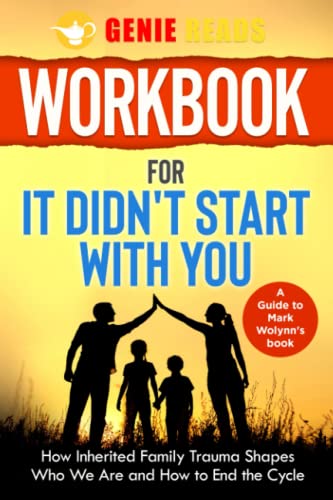 Workbook For It Didn't Start with You: A guide to Mark Wolynn's Book: How Inherited Family Trauma Shapes Who We Are and How to End the Cycle