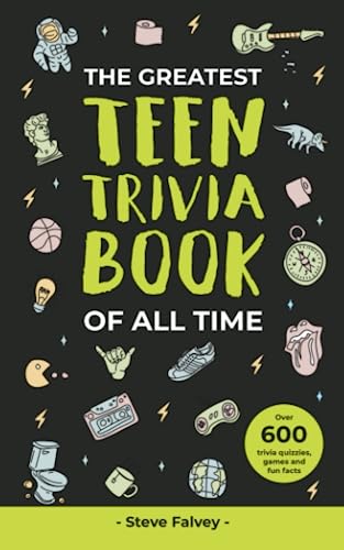 The Greatest Teen Trivia Book of All Time: With over 600 trivia questions, answers, games and fun facts (The Greatest Trivia Books of all Time)
