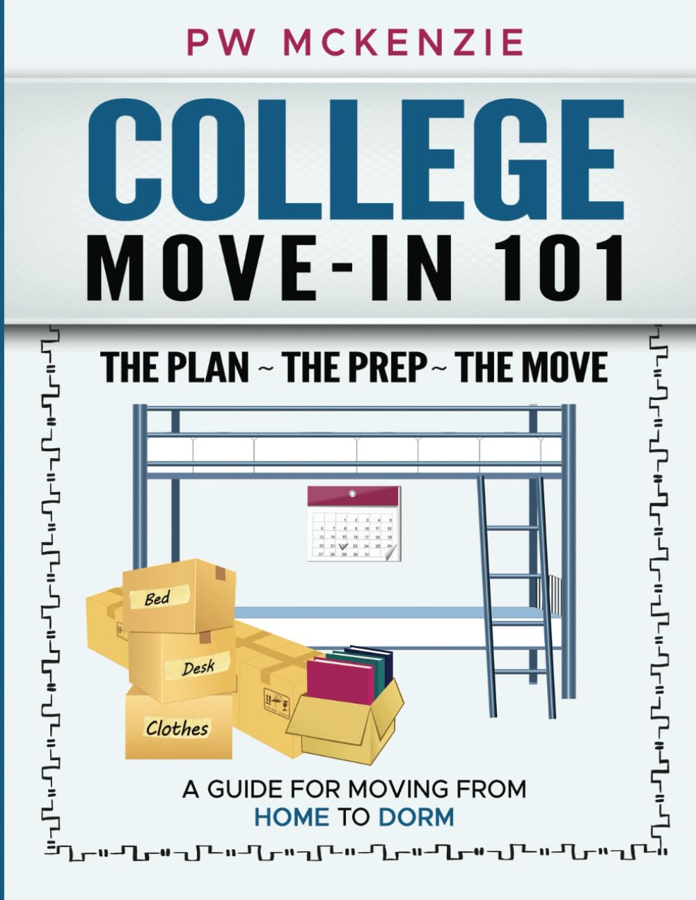 COLLEGE MOVE-IN 101 THE PLAN ~ THE PREP ~ THE MOVE: A GUIDE FOR MOVING FROM HOME TO DORM
