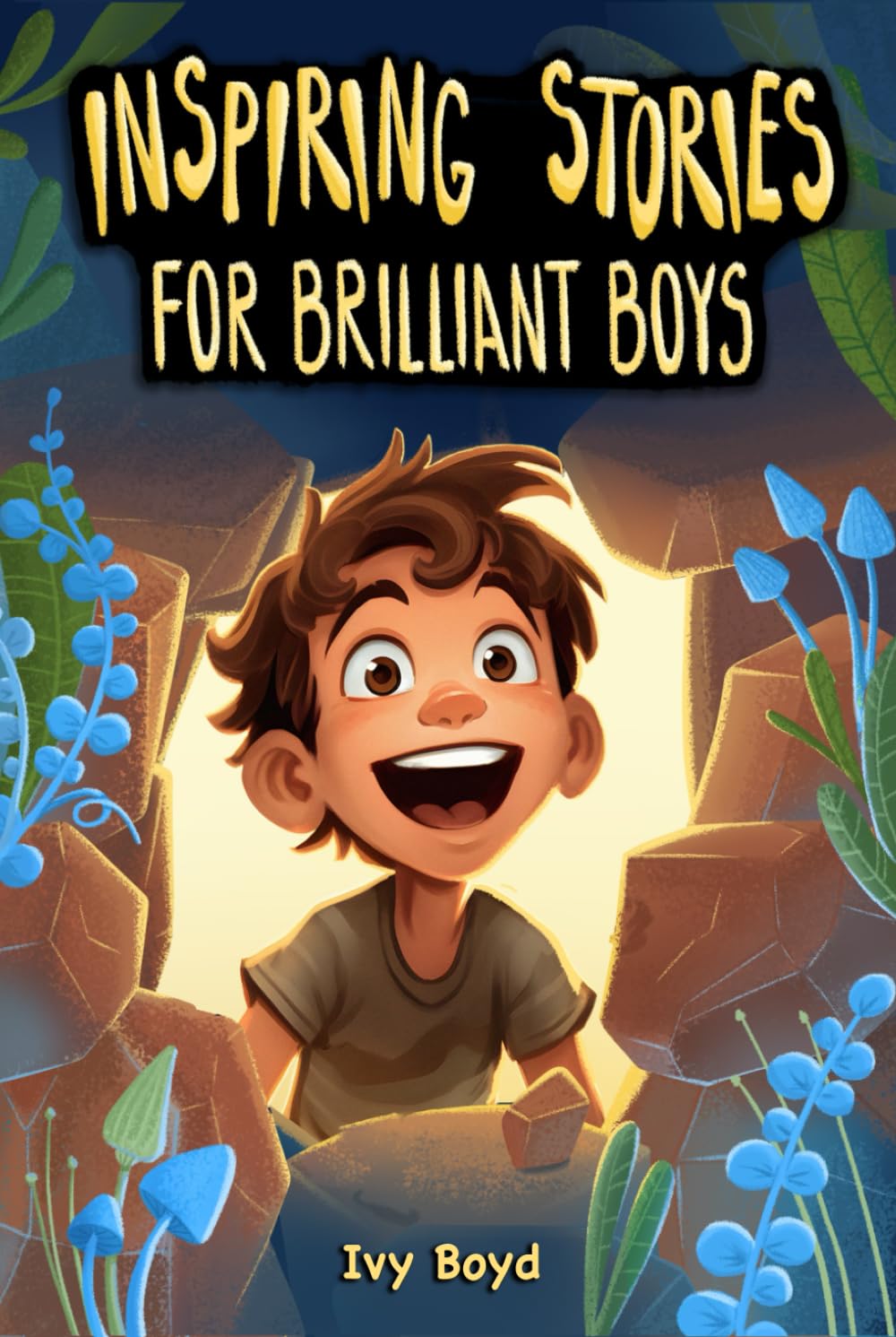 Inspiring Stories for Brilliant Boys: A Motivational Book About Self-Confidence, Friendship and Courage for Young Readers