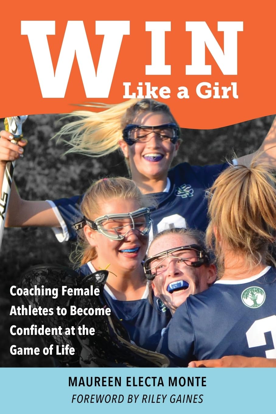 Win Like a Girl: Coaching Female Athletes to Become Confident at the Game of Life