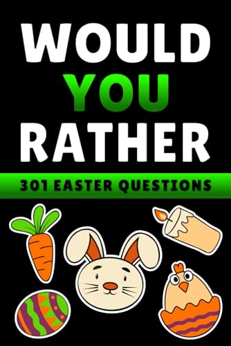 Easter Basket Stuffers: Would You Rather Game Book for Kids, Teens, and Adults: 301 Silly and Hilarious Questions: Funny Easter Gift for Boys and Girls