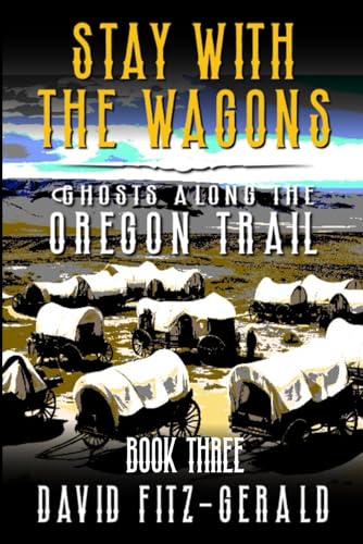 Stay with the Wagons (Ghosts Along the Oregon Trail)