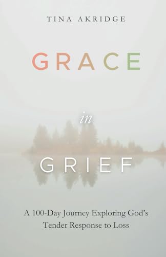 Grace in Grief: A 100-Day Journey Exploring God’s Tender Response to Loss