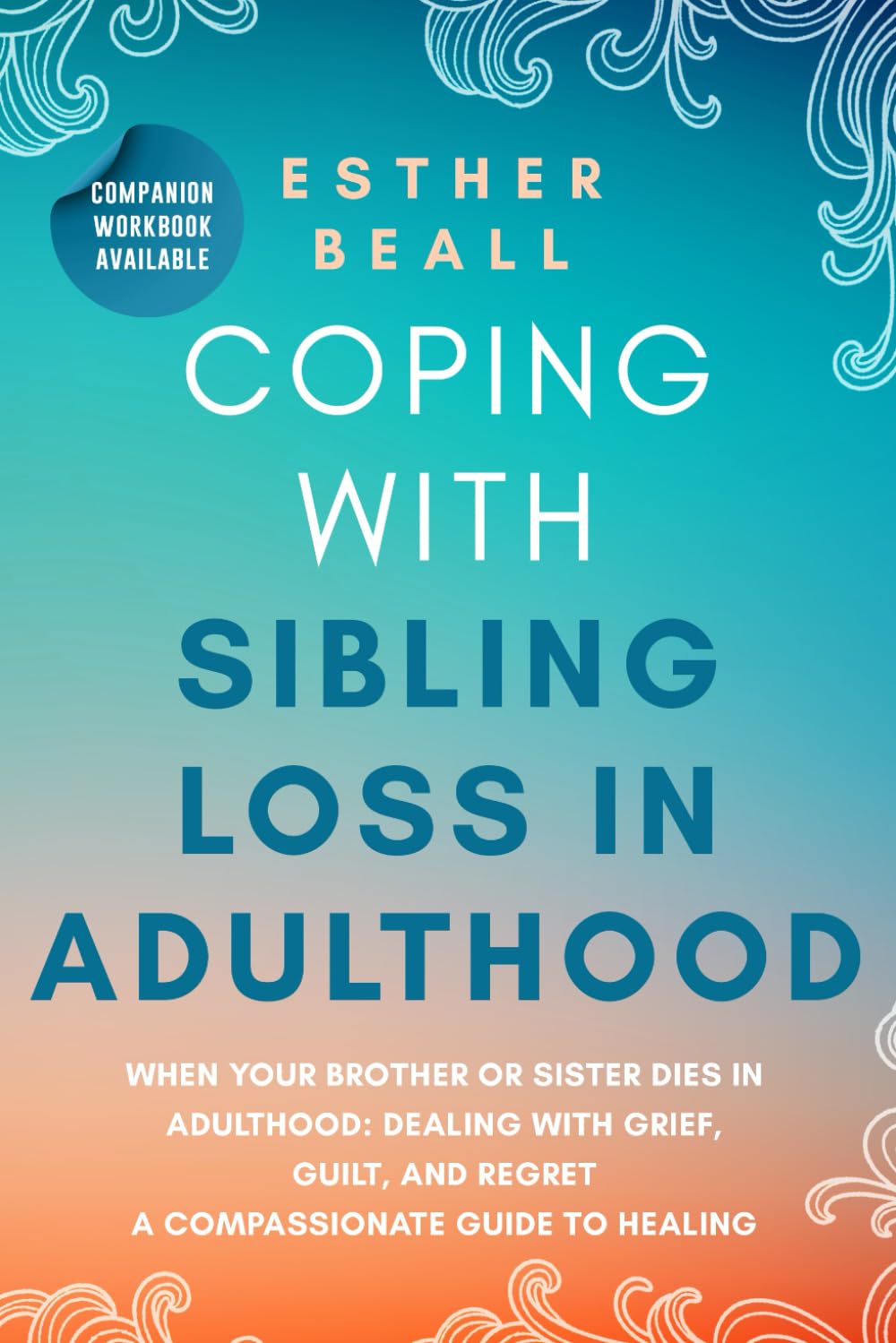 Coping With Sibling Loss in Adulthood: When Your Brother or Sister Dies in Adulthood: Dealing With Grief, Guilt, and Regret. (The Turning Point Series)