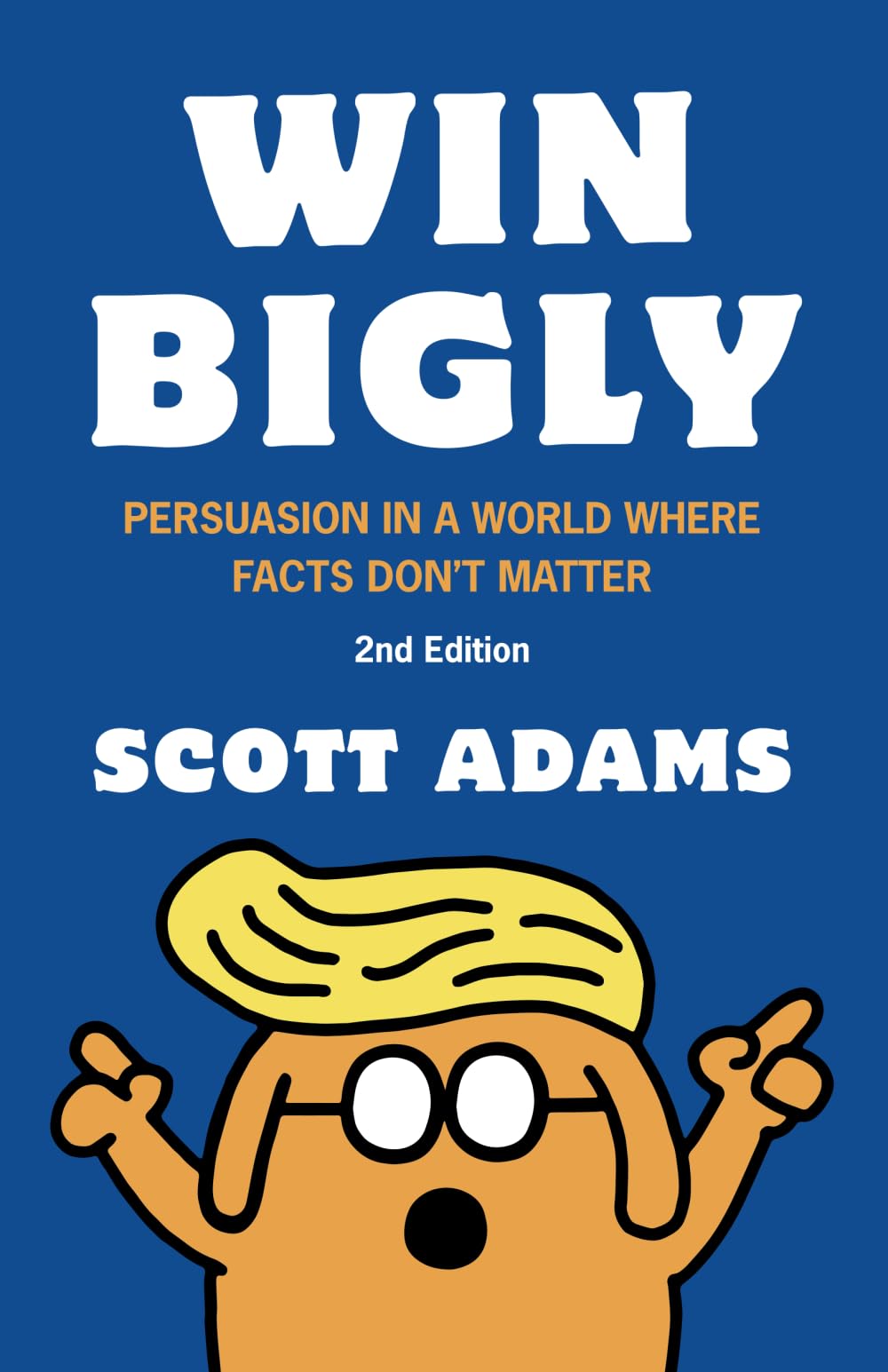 Win Bigly: Persuasion in a World Where Facts Don't Matter - 8294