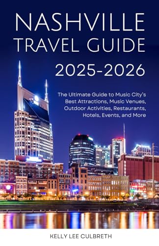 Nashville Travel Guide 2025-2026: The Ultimate Guide to Music City's Best Attractions, Music Venues, Outdoor Activities, Restaurants, Hotels, Events, and More (Nashville, TN) - 2372