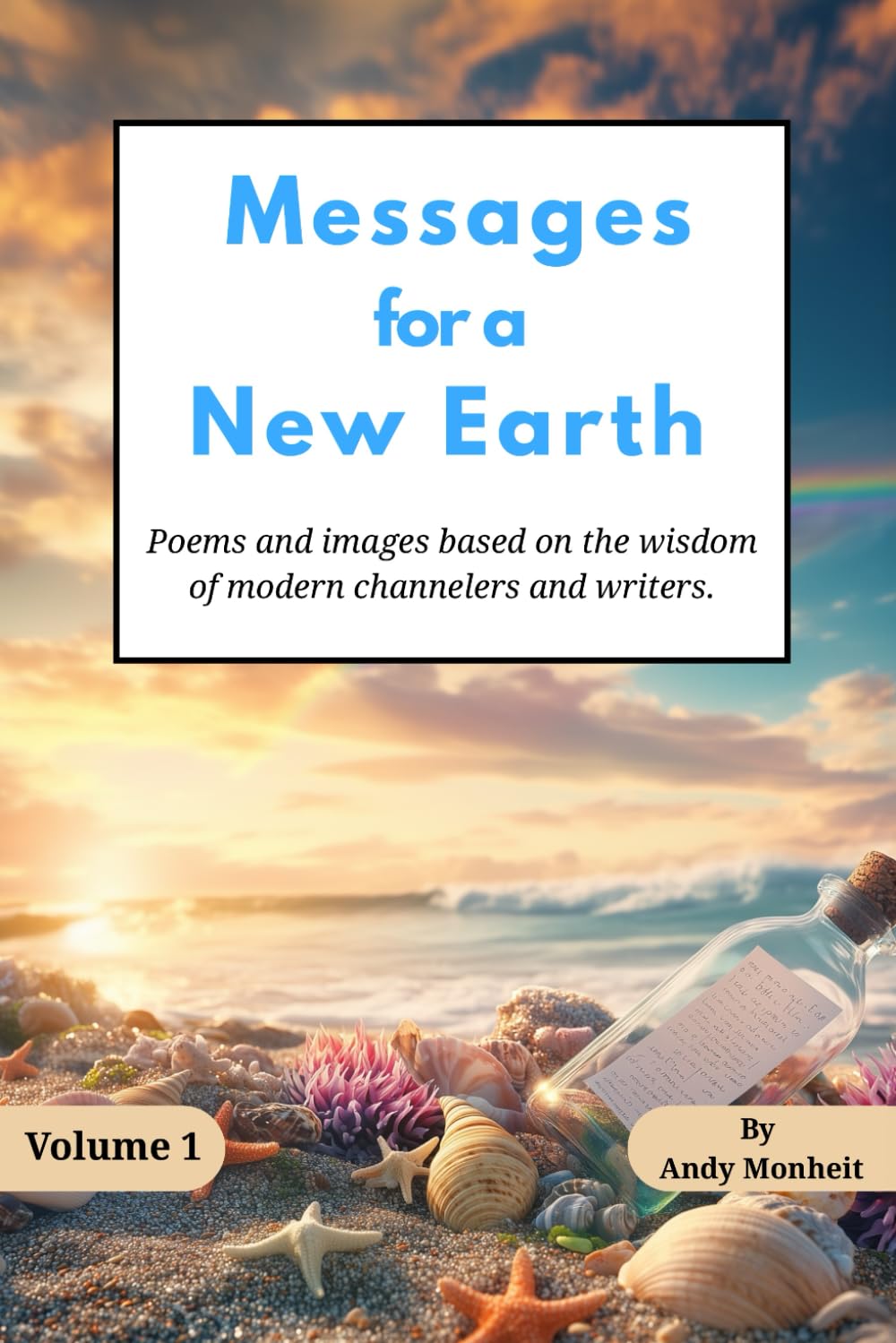 Messages for a New Earth - Volume 1: Poems and Images based on the writings of modern day channelers and writers.