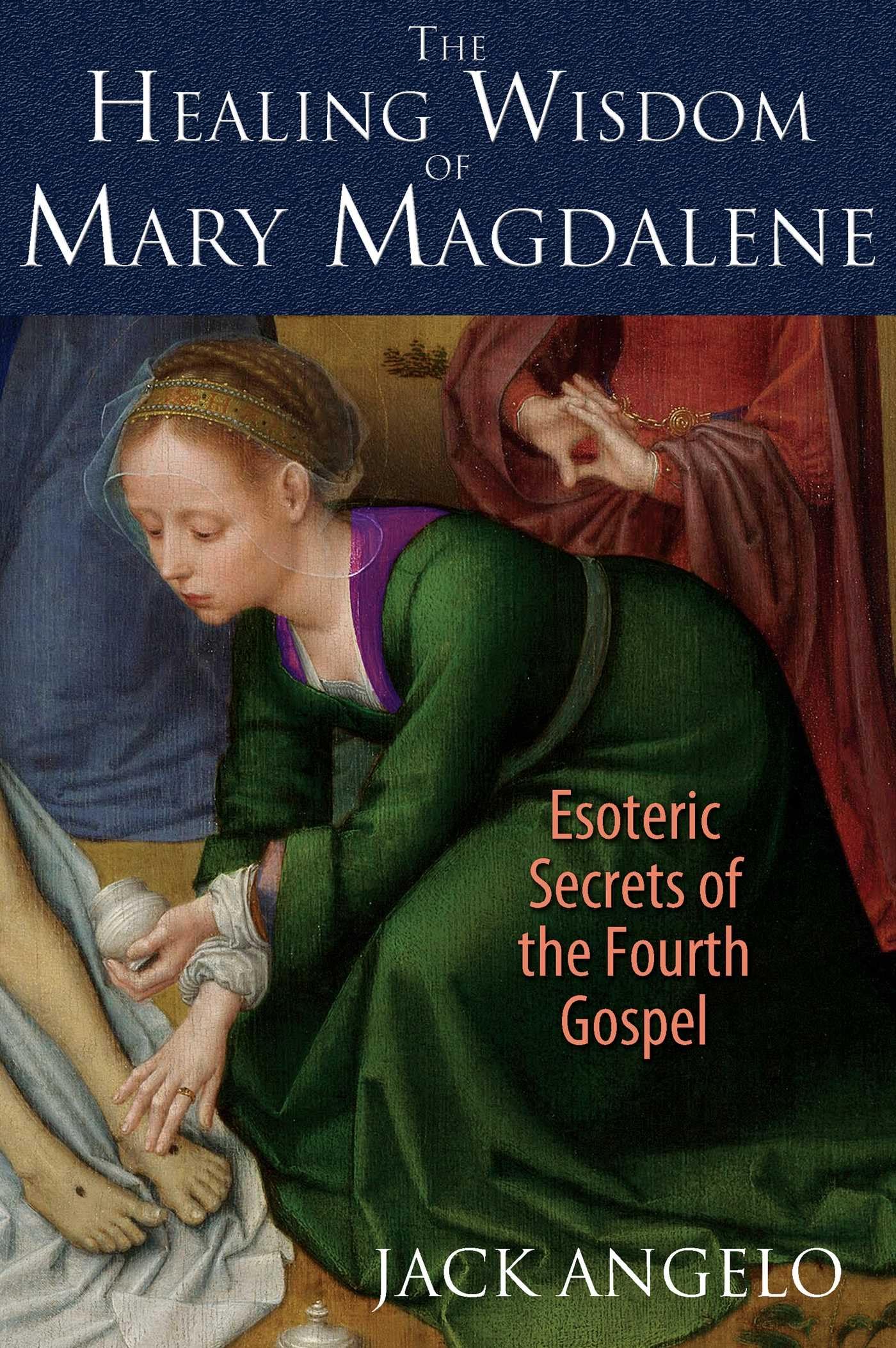 The Healing Wisdom of Mary Magdalene: Esoteric Secrets of the Fourth Gospel - 8327