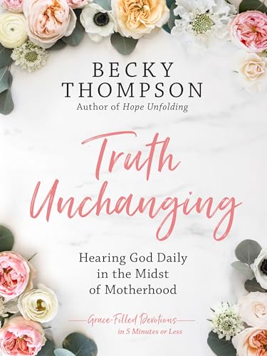 Truth Unchanging: Hearing God Daily in the Midst of Motherhood - 7142